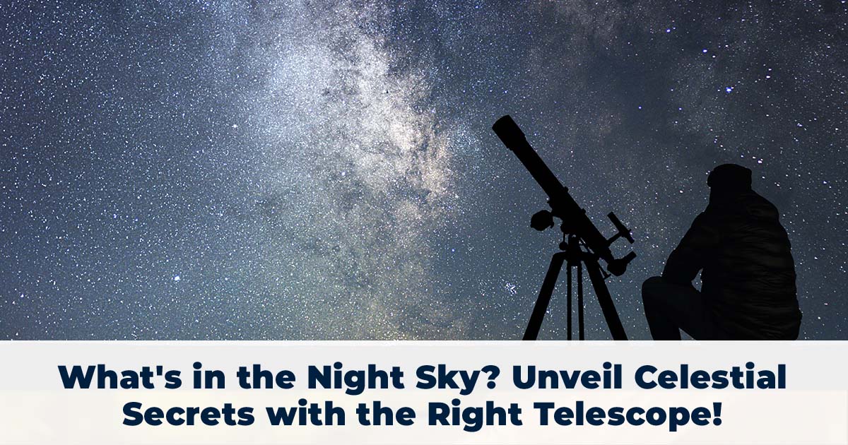 What's in the Night Sky? Unveil Celestial Secrets with the Right Telescope!